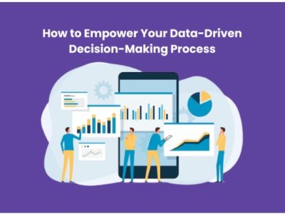 How to Empower Your Data-Driven Decision-Making Process